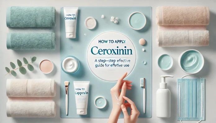 How to Apply Ceroxinin